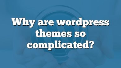 Why are wordpress themes so complicated?