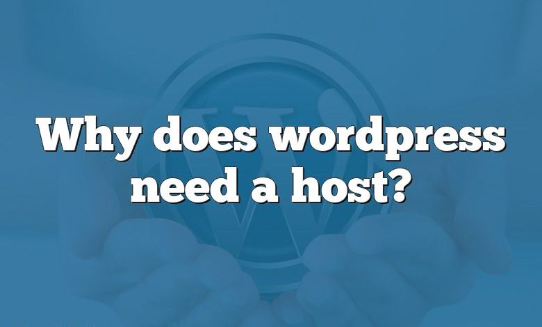 Why does wordpress need a host?