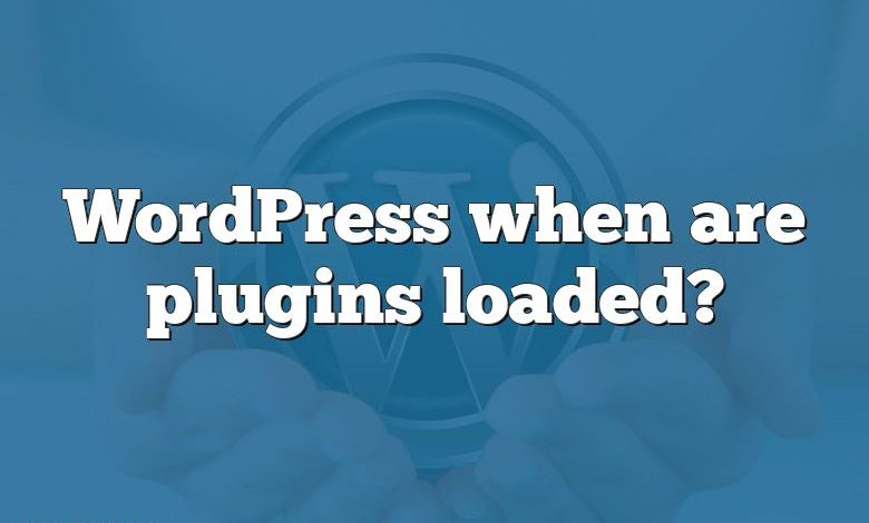 WordPress when are plugins loaded?