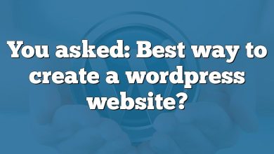 You asked: Best way to create a wordpress website?