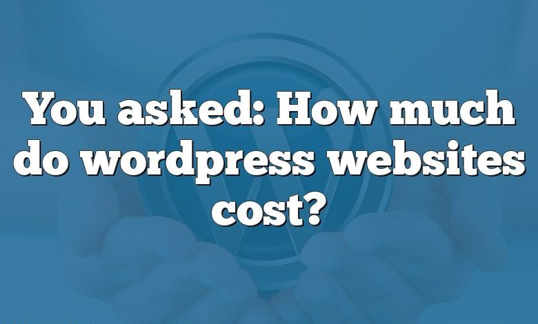 You asked: How much do wordpress websites cost?