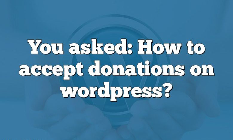 You asked: How to accept donations on wordpress?