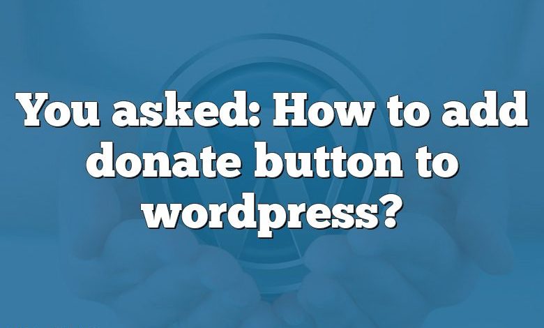 You asked: How to add donate button to wordpress?