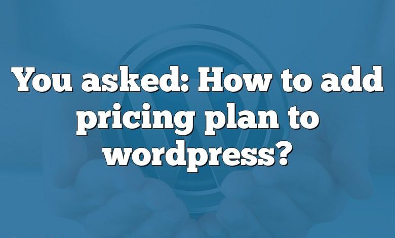 You asked: How to add pricing plan to wordpress?