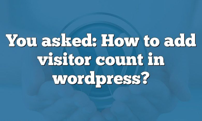 You asked: How to add visitor count in wordpress?