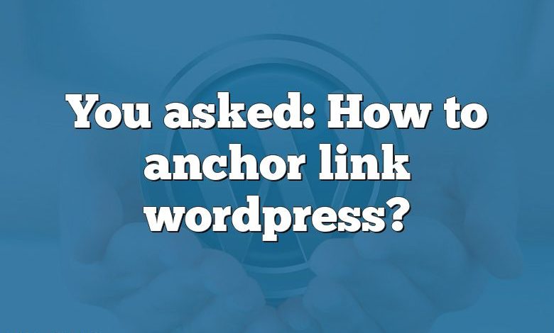 You asked: How to anchor link wordpress?