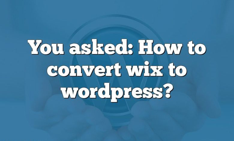 You asked: How to convert wix to wordpress?