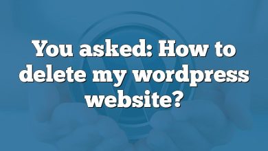 You asked: How to delete my wordpress website?