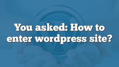 You asked: How to enter wordpress site?