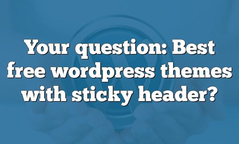 Your question: Best free wordpress themes with sticky header?