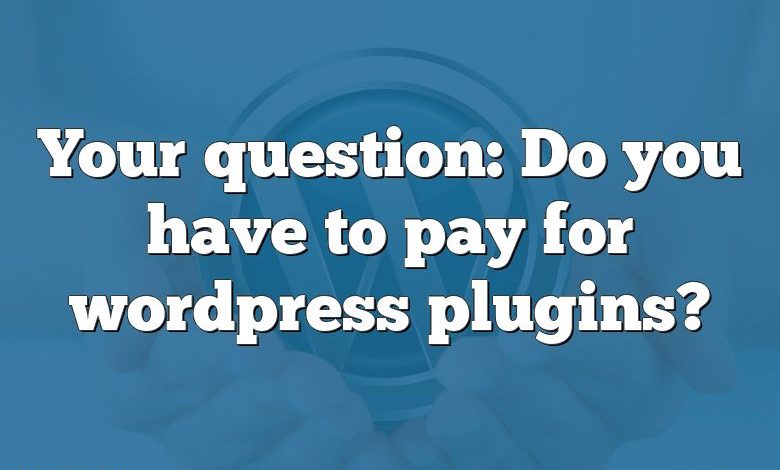 Your question: Do you have to pay for wordpress plugins?