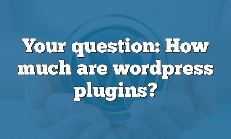 Your question: How much are wordpress plugins?