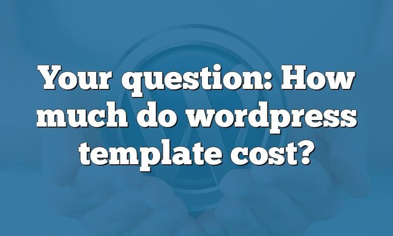 Your question: How much do wordpress template cost?