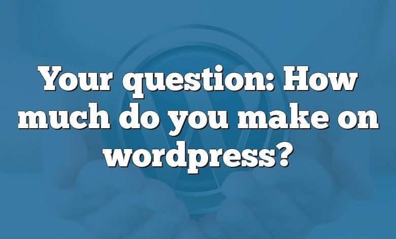 Your question: How much do you make on wordpress?