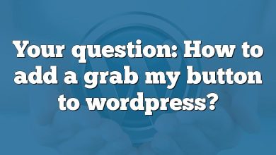 Your question: How to add a grab my button to wordpress?