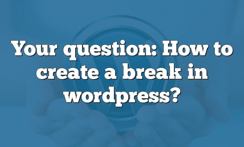 Your question: How to create a break in wordpress?