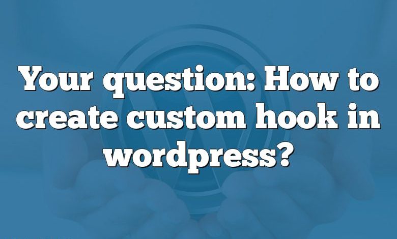 Your question: How to create custom hook in wordpress?