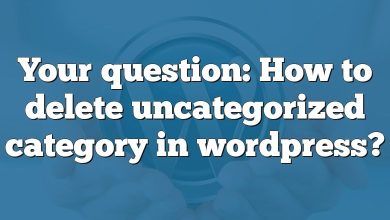 Your question: How to delete uncategorized category in wordpress?