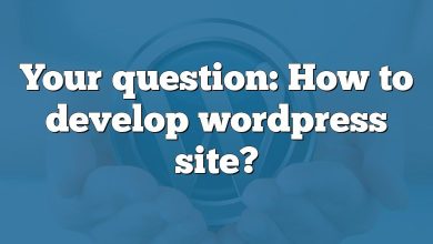 Your question: How to develop wordpress site?