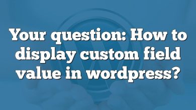Your question: How to display custom field value in wordpress?