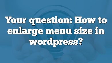 Your question: How to enlarge menu size in wordpress?