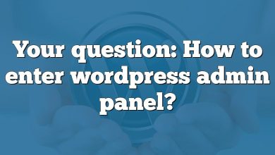Your question: How to enter wordpress admin panel?