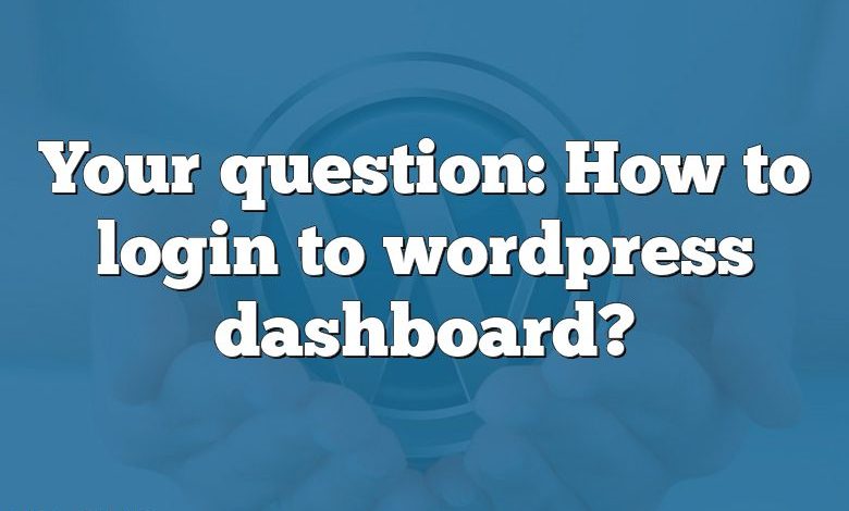 Your question: How to login to wordpress dashboard?