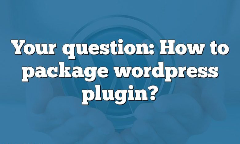 Your question: How to package wordpress plugin?