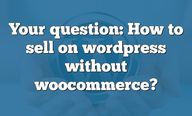 Your question: How to sell on wordpress without woocommerce?