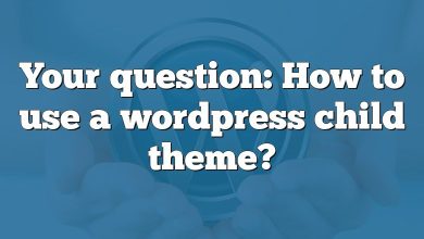 Your question: How to use a wordpress child theme?