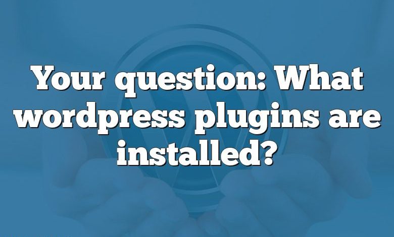 Your question: What wordpress plugins are installed?