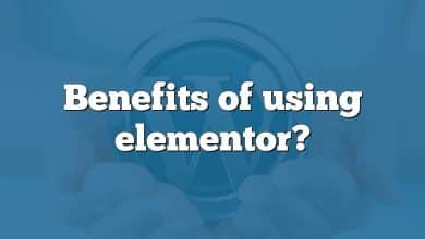 Benefits of using elementor?