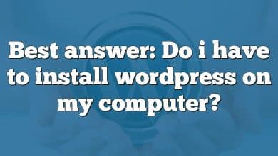 Best answer: Do i have to install wordpress on my computer?