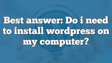 Best answer: Do i need to install wordpress on my computer?