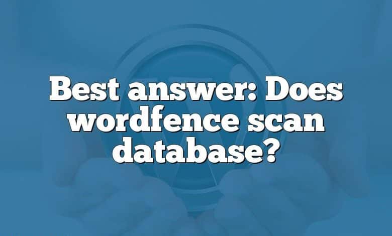 Best answer: Does wordfence scan database?