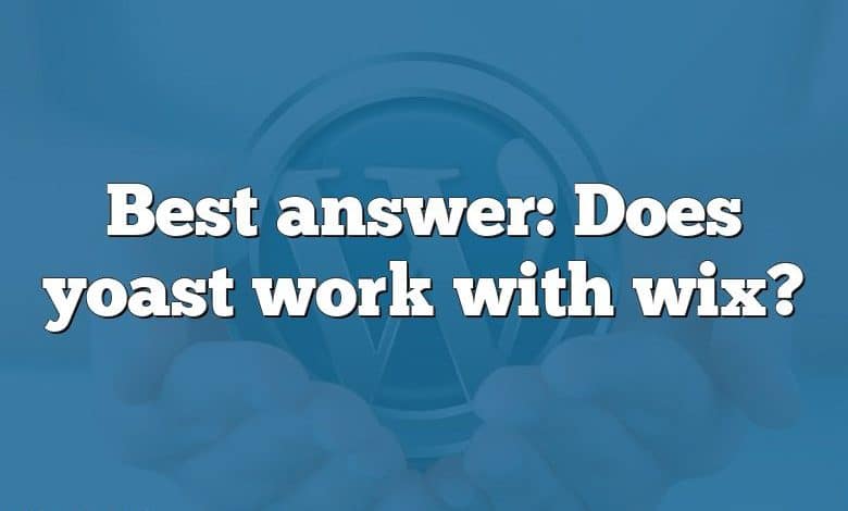 Best answer: Does yoast work with wix?