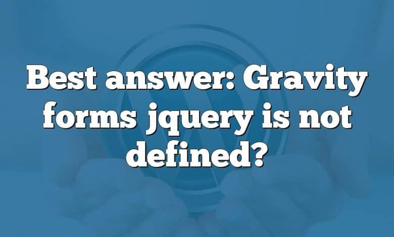 Best answer: Gravity forms jquery is not defined?