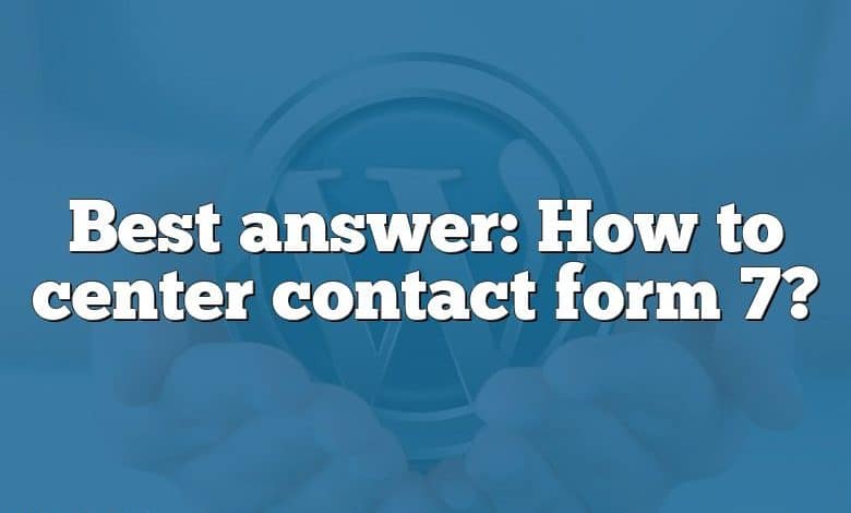 Best answer: How to center contact form 7?