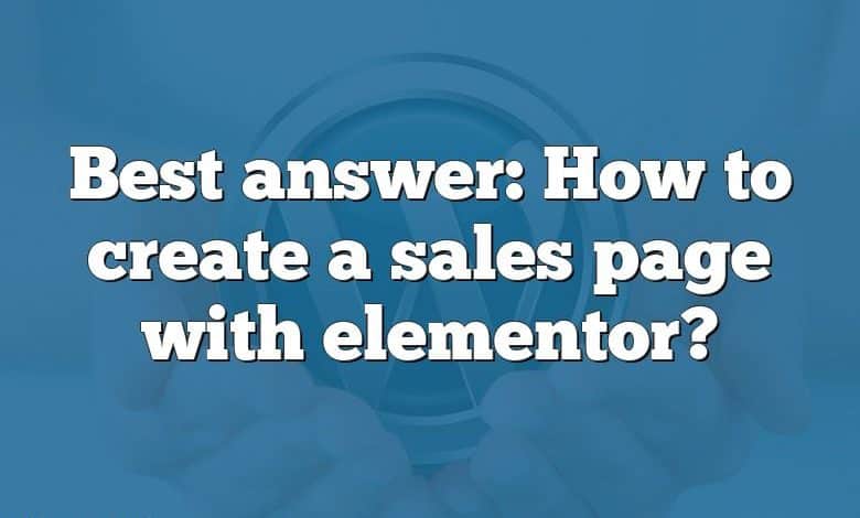 Best answer: How to create a sales page with elementor?