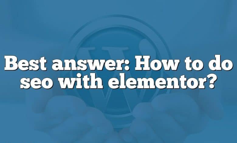Best answer: How to do seo with elementor?