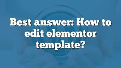 Best answer: How to edit elementor template?