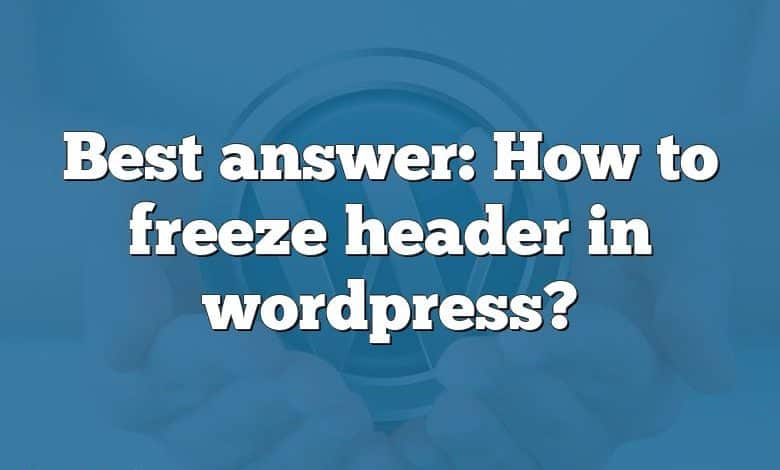 Best answer: How to freeze header in wordpress?