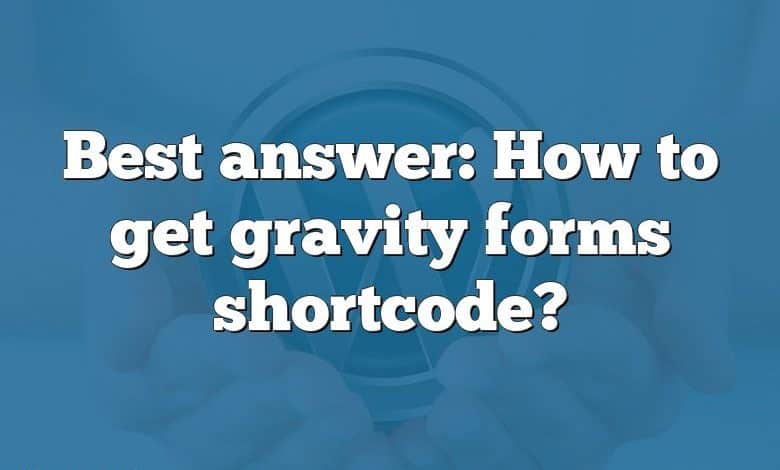 Best answer: How to get gravity forms shortcode?