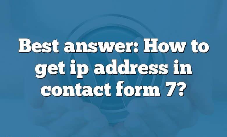 Best answer: How to get ip address in contact form 7?