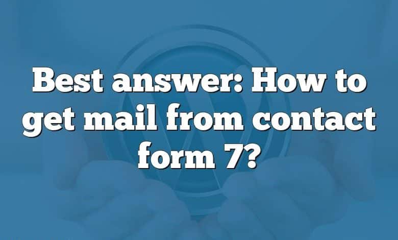 Best answer: How to get mail from contact form 7?