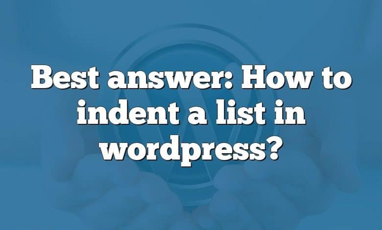 Best answer: How to indent a list in wordpress?