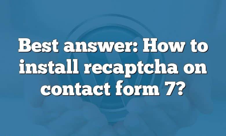 Best answer: How to install recaptcha on contact form 7?