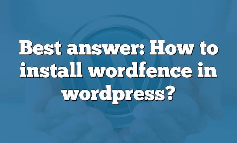 Best answer: How to install wordfence in wordpress?