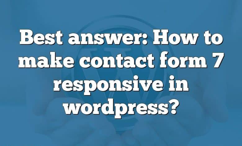 Best answer: How to make contact form 7 responsive in wordpress?