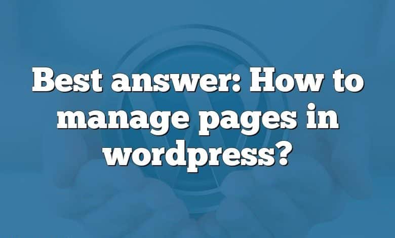 Best answer: How to manage pages in wordpress?